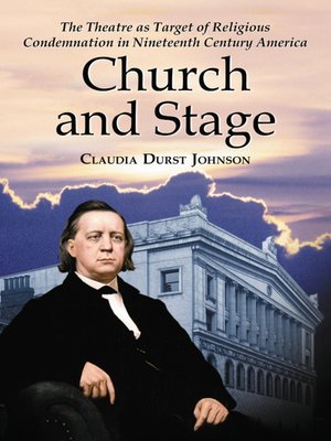 cover image of Church and Stage: the Theatre as Target of Religious Condemnation in Nineteenth Century America